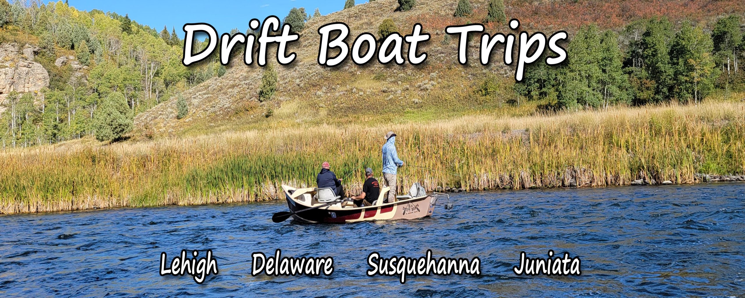 Join Us On A Drift Boat Trip On The Susquehanna Or Juniata For Smallmouth. We Offer Trips On The Lehigh River Along With The Delaware River For Trout. We Have Rafts And Drift Boats To Serve Our Clients.